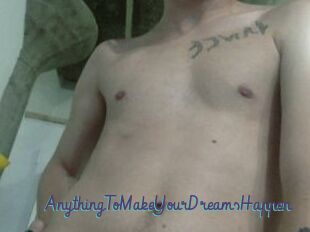 AnythingToMakeYourDreamsHappen