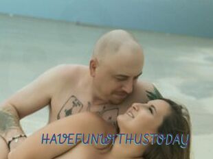 HAVEFUNWITHUSTODAY