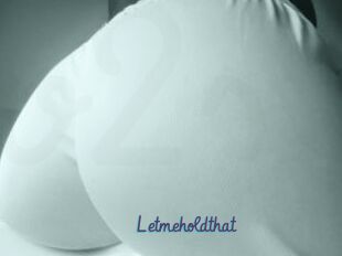 Letmeholdthat