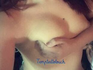 Temptedtotouch