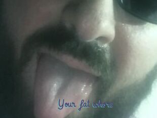 Your_fat_whore